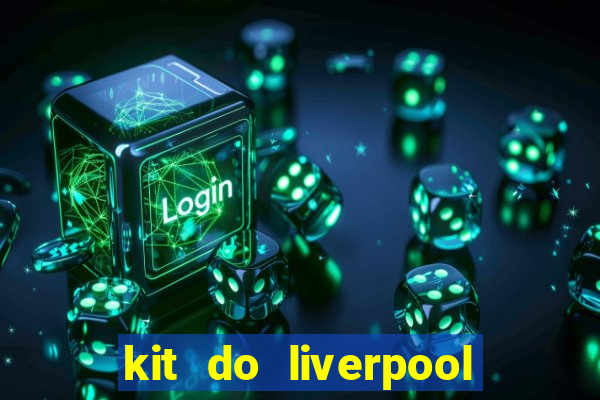 kit do liverpool dls 19